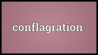 Conflagration Meaning [upl. by Juno273]