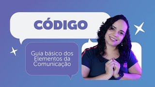 O QUE É CÓDIGO  Guia básico dos Elementos da Comunicação [upl. by Dorie]