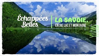 La Savoie entre lac et montagne  Échappées belles [upl. by Jerrilyn]