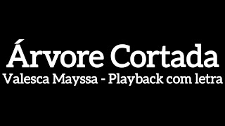 ÁRVORE CORTADA Valesca Mayssa playback com letra [upl. by Rema790]