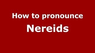 How to pronounce Nereids GreekGreece  PronounceNamescom [upl. by Acirem]