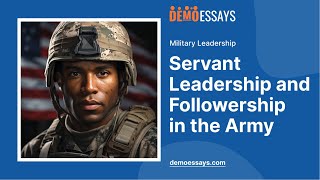 Servant Leadership and Followership in the Army  Essay Example [upl. by Cusack]