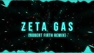 ZETA GAS Robert Firth Remix [upl. by Eiroj]