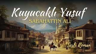 KUYUCAKLI YUSUF  SABAHATTİN ALİ Sesli roman tek parça [upl. by Caneghem586]