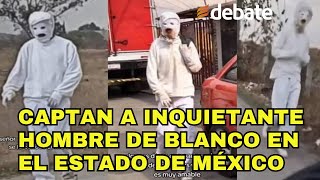 Captan a inquietante hombre de blanco en el Estado de México [upl. by Adlei348]