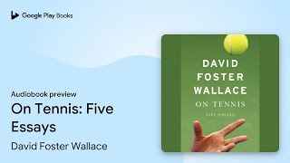 On Tennis Five Essays by David Foster Wallace · Audiobook preview [upl. by Ruder371]