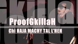 ProofGkillaH  CHI HAJA MACHY TAL LHEH quot Mixtape quotMen Ga3 L9nat [upl. by Nava46]