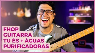 Como tocar Tu és  Águas purificadoras  Fhop Vídeo Aula na Guitarra [upl. by Pierson]