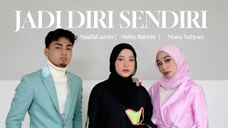 Nuha Bahrin Naufal Azrin Nisa Sabyan  Jadi Diri Sendiri Official Music Video [upl. by Halihs]