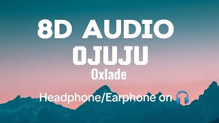 Oxlade  Ojuju lyrics  8D Audio [upl. by Doi]