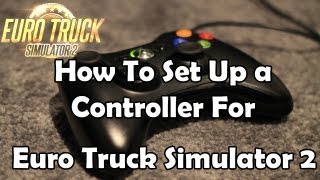 How To Set Up a Controller For Euro Truck Simulator 2 [upl. by Sirc]