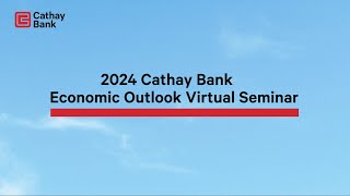 2024 Cathay Bank Economic Outlook Virtual Seminar English Session [upl. by Halie]