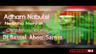 Adham Nabulsi  Naskha mennik  christmas Remix 2016 DJ BASSEL ABOU SAMRA ادهم نابلسي  نسخة منك [upl. by Malley893]