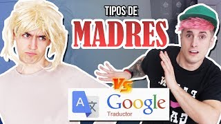 TIPOS DE MADRES vs GOOGLE TRADUCTOR  iLeoVlogs amp Megaglowen [upl. by Barnes783]