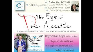 524  C View 2024 quotThe Eye of the Needlequot Channeler Stefanie Finn [upl. by Calan]