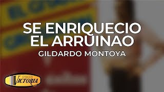 Gildardo Montoya  Se Enriquecio el Arruinao [upl. by Gnohc]