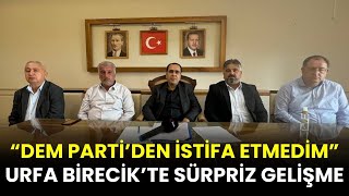 Urfa Birecikte sürpriz gelişme Ben DEM Partiden istifa etmedim [upl. by Nyrek]