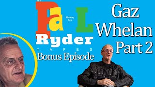 The Paul Ryder Tapes  Bonus Episode 13 Gaz Whelan  Part 2 [upl. by Arand]