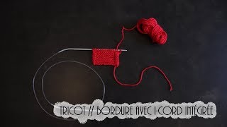 Tricot Tricoter une bordure intégrée en icord [upl. by Oimetra]