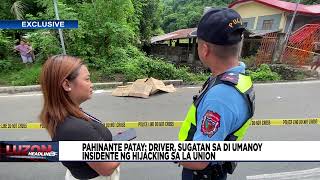 Pahinante patay driver sugatan sa di umanoy insidente ng hijacking sa La Union [upl. by Guzel]