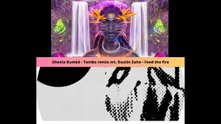 Mix Ghetto Kombé Tambo remix mt Dustin Zahn  Feed the fire [upl. by Calore]