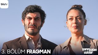 Yarım Kalan Aşklar  3 Bölüm Fragman [upl. by Ayenet]