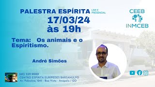 🔊17032024  quotOS ANIMAIS E O ESPIRITISMOquot  ANDRÉ SIMÕES [upl. by Aicilaanna]