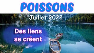 ♓ POISSONS ♓ Juillet 2022  quot Vers des liens qui se créent quot [upl. by Autumn202]