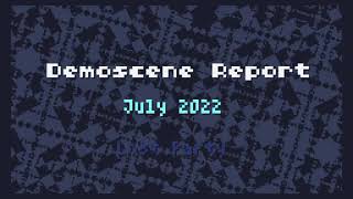 Demoscene Report July 2022 [upl. by Elahcar]