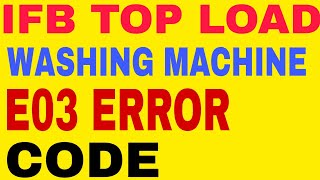 IFB TOP LOAD WASHING MACHINE E03 ERROR CODE [upl. by Enier997]