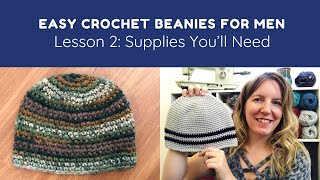 Lesson 2 Supplies You’ll Need  Easy Crochet Beanies for Men Course 220 [upl. by Eardnoed]