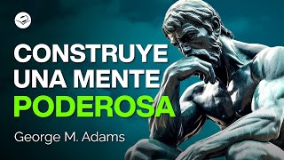 Tu mente es la mejor herramienta  George M Adams  Audiolibro de Superación Personal [upl. by Cassiani]