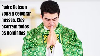 PADRE ROBSON VOLTA A CELEBRAR MISSAS TODOS OS DOMINGOS [upl. by Bob]