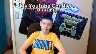 My Youtube Conflict  Lets Talk Ep 1 [upl. by Skantze]