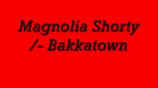 Magnolia ShortyBakkatown [upl. by Asenej]