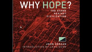 Why Hope The Stand Against Civilization John Zerzan Lang Gore [upl. by Naimaj]