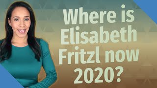 Where is Elisabeth Fritzl now 2020 [upl. by Zebulen751]