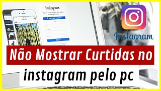 Não Mostrar Curtidas no Instagram Pelo PC [upl. by Haidebez]