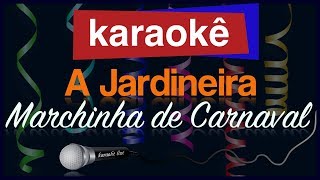 Karaokê  A Jardineira  Marchinha de Carnaval 🎤 [upl. by Releehw757]