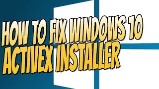 How To Fix Windows 10 ActiveX Installer Easy Tutorial [upl. by Ylram540]