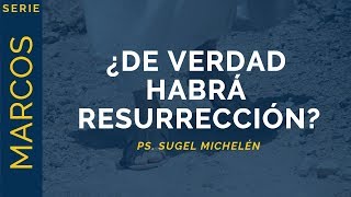 ¿De verdad habrá resurrección  Marcos 121827  Ps Sugel Michelén [upl. by Eerrehc358]