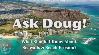 Ask Doug What Should I Know About Seawalls amp Beach Erosion in Hawaii with Doug Davis BIC [upl. by Moran991]