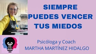 SIEMPRE PUEDES VENCER TUS MIEDOS Psicóloga y Coach Martha H Martínez Hidalgo  ￼ [upl. by Isidor]