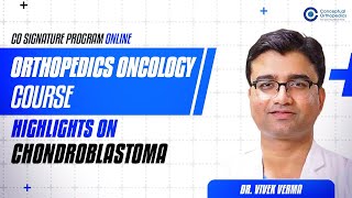 CO Signature Program Orthopedics Oncology Course Highlights on Chondroblastoma by Dr Vivek Verma [upl. by Eoz210]