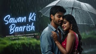 Sawan Ki Baarish Lyric Video Vaibhav Vashishtha  Sumit Sarkar  Baarish Songs 2024  Barsaat song [upl. by Adnoma]