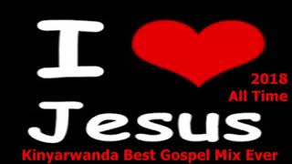 The Best Kinyarwanda Gospel mix Ever 2020  I Love Jesus All Time [upl. by Theis]