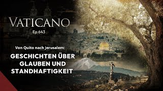 VATICANO 643 – Geschichten über Glauben und Standhaftigkeit [upl. by Fryd324]