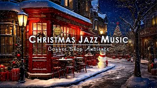 Smooth Christmas Jazz Music with Snowing Ambience to Relax ☕ Cozy Christmas Coffee Shop Ambience [upl. by Aicilyhp]