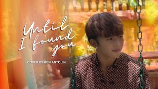 Until I Found You  Stephen Sanchez Cover by Ken Antolin [upl. by Nivrad]