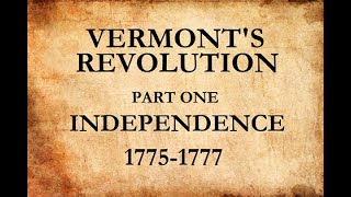 Vermonts Revolution Independence 17751777 Part 1 of 4 [upl. by Aikyt]